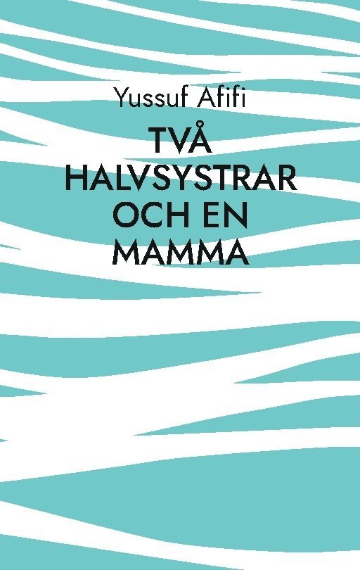 Två halvsystrar och en mamma: Roman