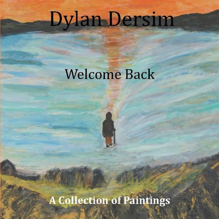 Dylan Dersim : welcome  ack, a collection of paintings 1