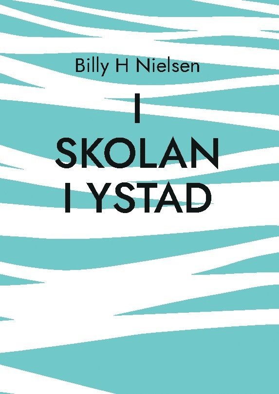 Billy H Nielsen - I skolan i Ystad : teckningar och uppsatser - 1930- och 1960-talen, Inbunden