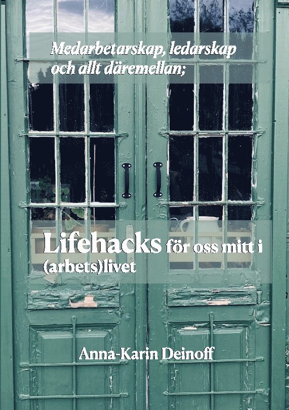 Anna-Karin Deinoff - Medarbetarskap, ledarskap och allt däremellan; Lifehacks för oss mitt i (arbets)livet, Häftad