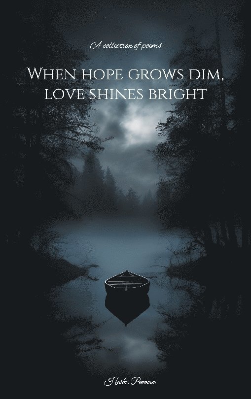 Haiko Penman - When hope grows dim, love shines bright : a collection of poems, Häftad