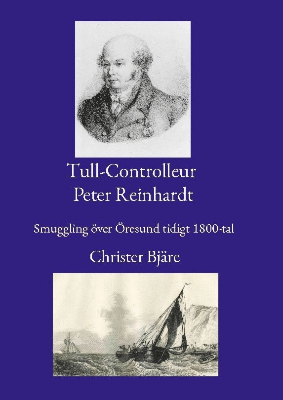 Tull-Controlleur Peter Reinhardt : smuggling över Öresund tidigt 1800-tal 1