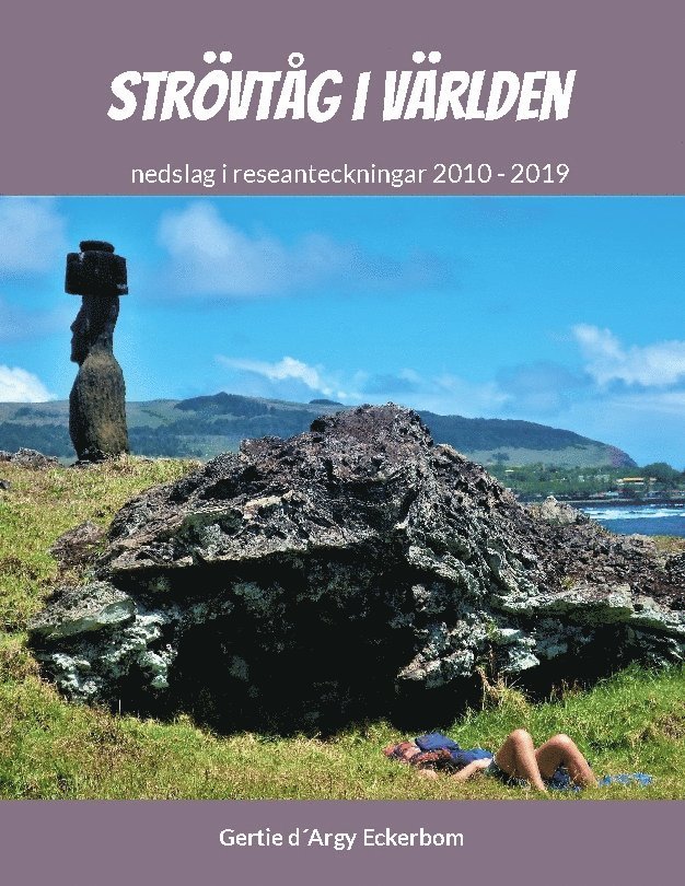 Gertie d´Argy Eckerbom - Strövtåg i Världen 1 : nedslag i reseanteckningar 2010-2019, Häftad