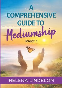 bokomslag A Comprehensive Guide to Mediumship : Part 1