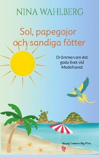 bokomslag Sol, papegojor och sandiga fötter: Drömmen om det goda livet vid Medelhavet