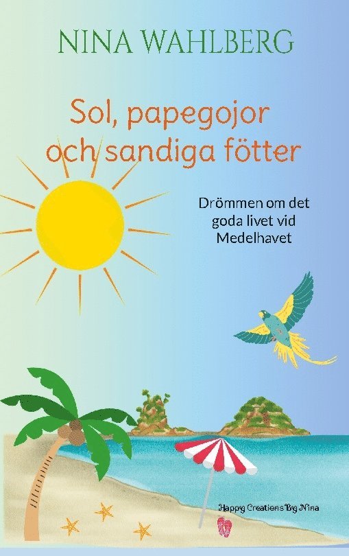 Nina Wahlberg - Sol, papegojor och sandiga fötter: Drömmen om det goda livet vid Medelhavet, Häftad