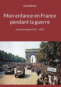 bokomslag Mon enfance en France pendant la guerre : une chronique 1933 - 1945