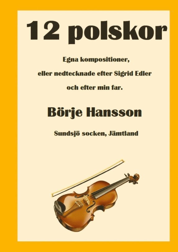 Börje Hansson - 12 Polskor : egna kompositioner samt nedtecknade efter Sigrid Edler och efter min far, Häftad