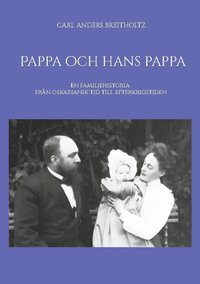bokomslag Pappa och hans pappa : en familjehistoria från oskariansk tid till efterkrigstiden
