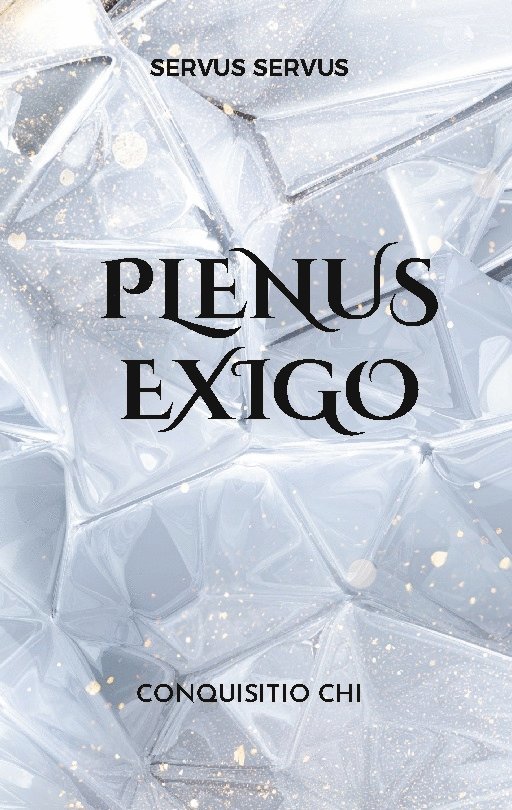 Plenus exigo : Conquisitio chi 1