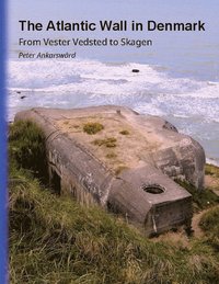 bokomslag The Atlantic Wall in Denmark : From Vester Vedsted to Skagen