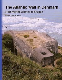 bokomslag The Atlantic Wall in Denmark : From Vester Vedsted to Skagen