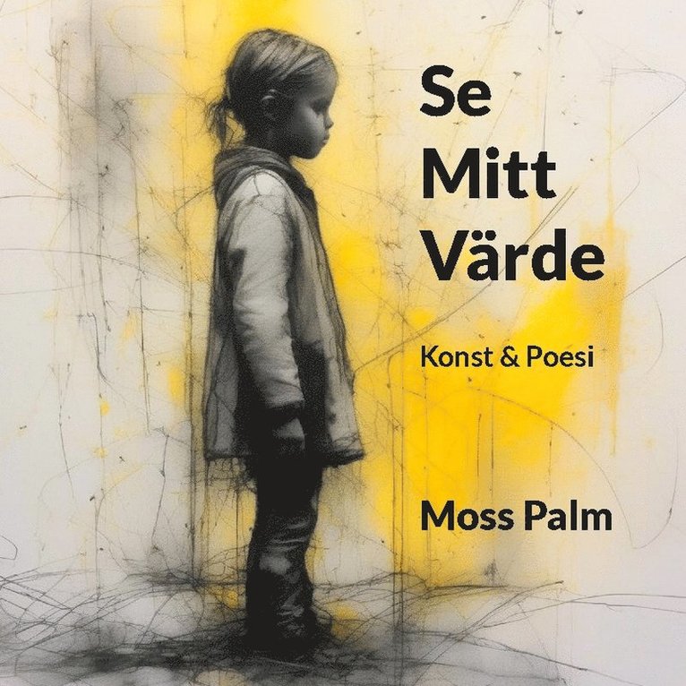 Moss Palm - Se mitt värde : konst & poesi, Inbunden