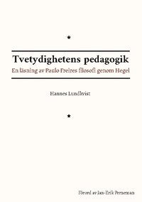 bokomslag Tvetydighetens pedagogik : En läsning av Paulo Freires filosofi genom Hegel