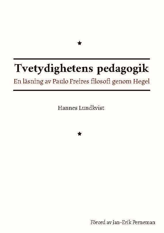 Tvetydighetens pedagogik : En läsning av Paulo Freires filosofi genom Hegel 1