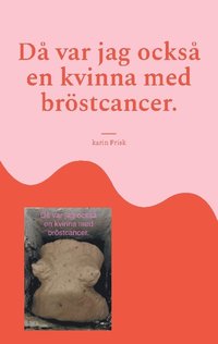 bokomslag Då var jag också en kvinna med bröstcancer