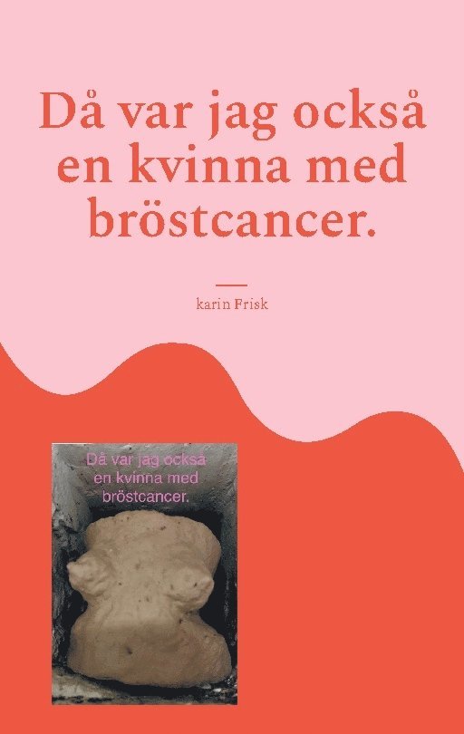 Karin Frisk - Då var jag också en kvinna med bröstcancer, Häftad
