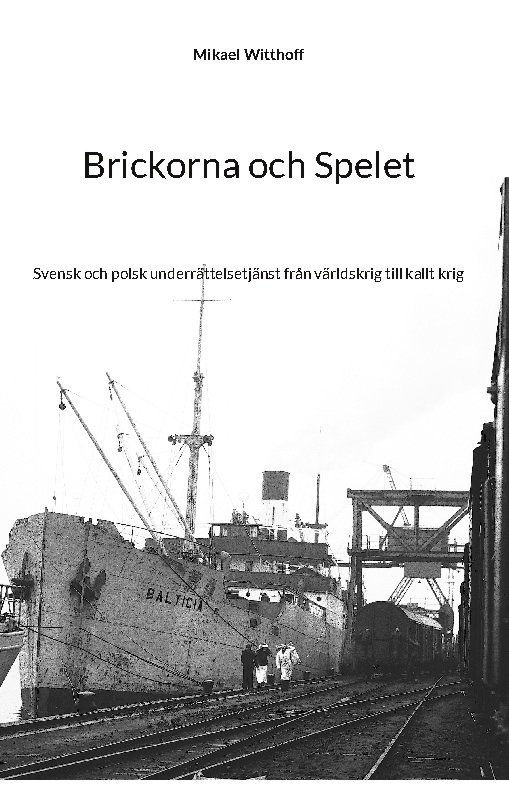 Brickorna och Spelet : Svensk och polsk underrättelsetjänst från världskrig 1