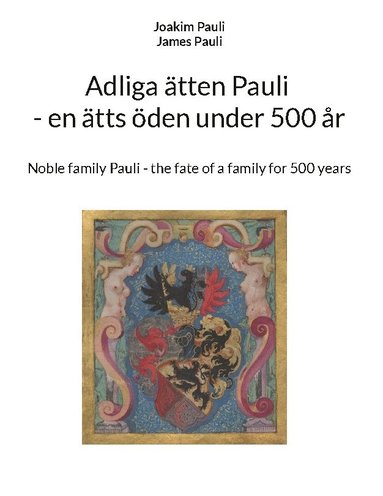 bokomslag Adliga ätten Pauli : en ätts öden under 500 år / Noble family Pauli : the fate of a family for 500 years