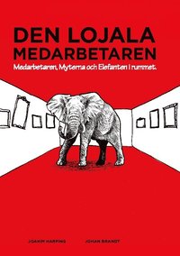 bokomslag Den lojala medarbetaren : medarbetaren, myterna och elefanten i rummet