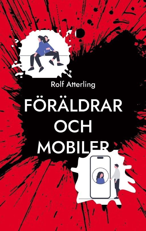 Rolf Atterling - Föräldrar och mobiler : en komisk guide för digital balans i den mobila världen, Häftad
