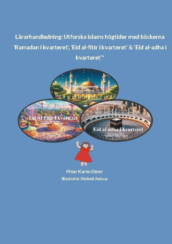 Lärarhandledning : utforska islams högtider med böckerna Ramadan i kvarteret, Eid al-fitir i kvarteret & Ed al-adha i kvarteret