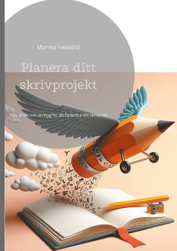 Planera ditt skrivprojekt : tips, tricks och verktyg för att förbättra ditt skrivande 1