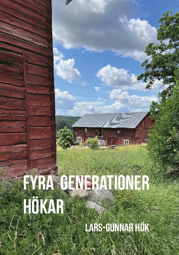 Lars-Gunnar Hök - Fyra generationer Hökar : Min farfars farfar Christoffer Fredrik och hans ä, Inbunden