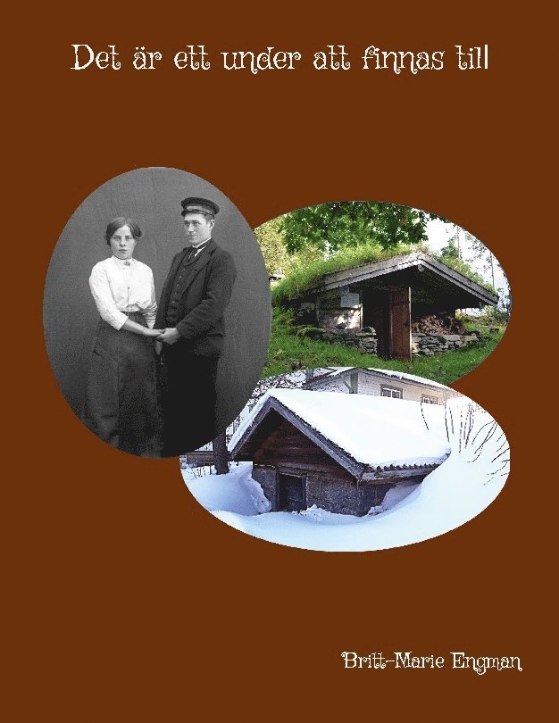 Britt-Marie Engman - Det är ett under att finnas till, Inbunden