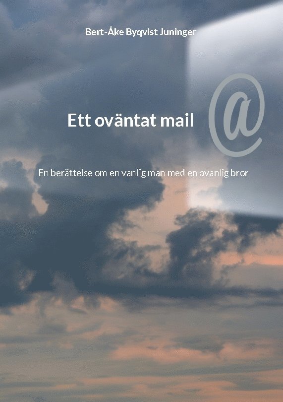 Bert-Åke Byqvist Juninger - Ett oväntat mail : en berättelse om en vanlig man med en ovanlig bror, Häftad