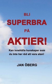 bokomslag Bli superbra på aktier : innehåller kunskaper du inte har råd att vara utan