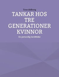 bokomslag Tankar hos tre generationer kvinnor : en personlig berättelse