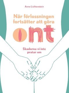 Anne Lichtenstein - När förlossningen fortsätter att göra ont : Skadorna vi inte pratar om, Häftad