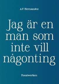 bokomslag Jag är en man som inte vill någonting