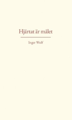 Inger Wulf - Hjärtat är målet, Inbunden