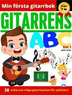 José Lucas - Gitarrens ABC Vol.1, 38 enkla och roliga gitarrstycken för nybörjare, Häftad