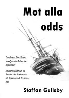 bokomslag Mot alla odds : om Ernest Shackletons misslyckade Antarktisexpedition