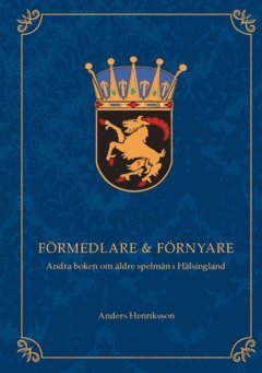 bokomslag Förmedlare & förnyare : andra boken om äldre spelmän i Hälsingland