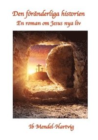 bokomslag Den föränderliga historien : en roman om Jesus nya liv