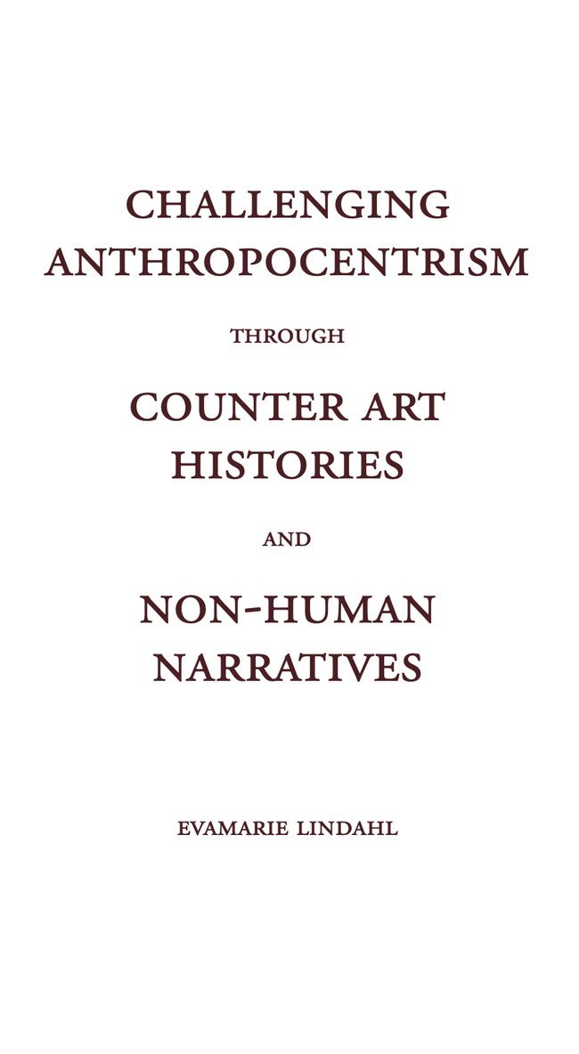 Challenging Anthropocentrism through Counter Art Histories and Non-Human Narratives 1