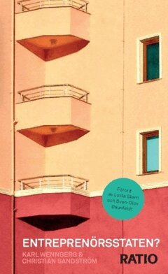 Christian Sandström, Karl Wennberg - Entreprenörsstaten? : en sammanfattning av: Questioning the entrepreneurial state: status-quo, pitfalls, and the need for credible innovation policy, Häftad