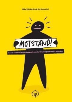 Ola Rosenlind, Mikal Björkström - Motstånd! : en bok om att förstå, förebygga och bemöta förändringsmotstånd i arbetslivet, Häftad
