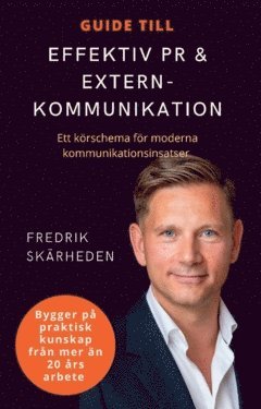 bokomslag Guide till effektiv PR och externkommunikation : ett körschema för moderna kommunikationsinsatser
