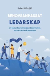 bokomslag Behovsanpassat ledarskap : att skapa förutsättningar för motivation, prestation och välbefinnande