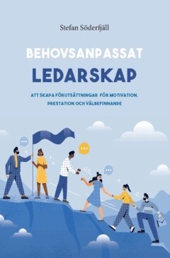 Stefan Söderfjäll - Behovsanpassat ledarskap : att skapa förutsättningar för motivation, prestation och välbefinnande, Häftad
