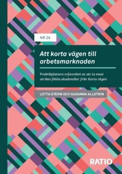 Lotta Stern, Susanna Allstrin - Att korta vägen till arbetsmarknaden : praktikplatsers erfarenhet av att ta emot utrikes födda akademiker från Korta vägen, Häftad