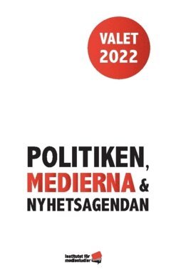 Jesper Strömbäck, Bengt Johansson - Valet 2022 : politiken, medierna och nyhetsagendan, Häftad