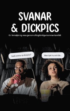 bokomslag Svanar & dickpics : En femstjärnig resa genom oförglömliga kommentarsfält