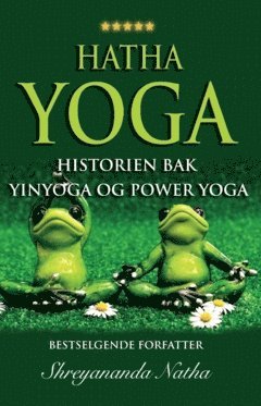Hatha yoga - historien bak yinyoga og power yoga : yoga, pranayamas, mudras, bhandas, yogaens historie og yoga-filosofi 1