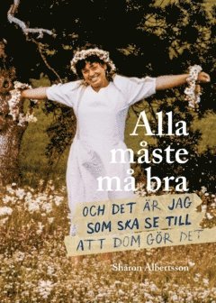 Sharon Albertsson - Alla måste må bra : och det är jag som ska se till att dom gör det, Häftad